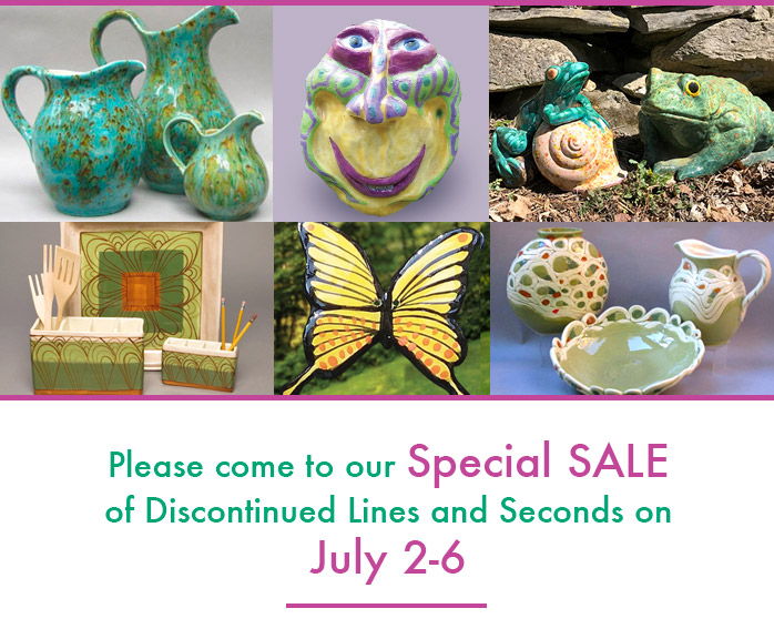 Please come to our Special SALE of Discontinued Lines and Seconds on July 2-6